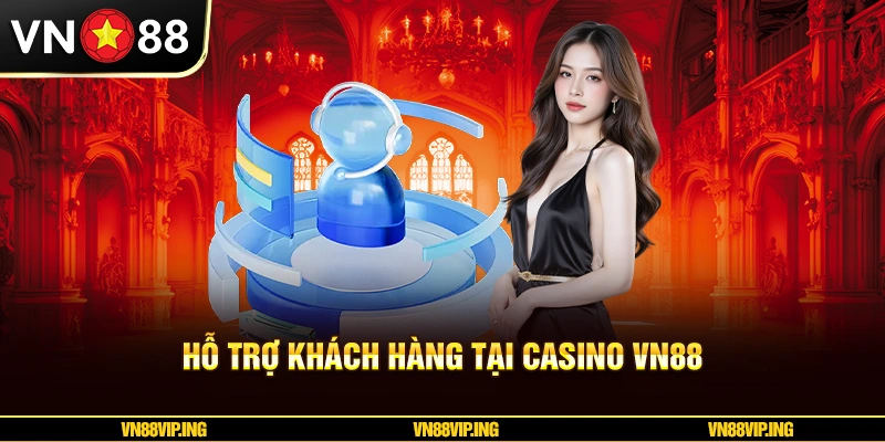 Hỗ trợ khách hàng tại Casino VN88