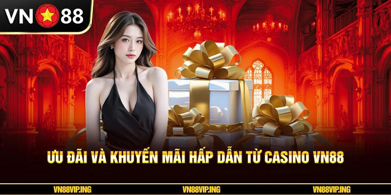 Ưu đãi và khuyến mãi hấp dẫn từ Casino VN88