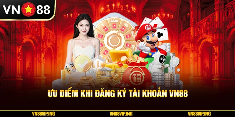 Ưu điểm khi đăng ký tài khoản VN88